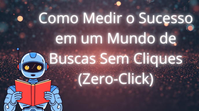 Métricas de SEO em 2026: Como Medir o Sucesso na Era das Buscas Sem Cliques