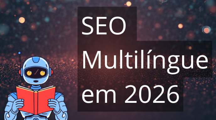 SEO Multilíngue em 2026: Como Expandir Seu Site para Múltiplos Idiomas e Mercados